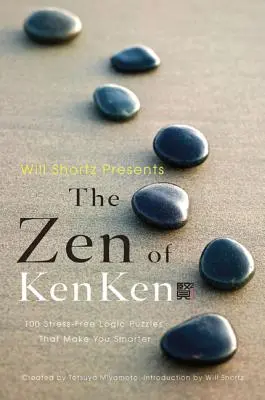 Will Shortz Presents the Zen of Kenken: 100 de puzzle-uri logice fără stres care te fac mai deștept - Will Shortz Presents the Zen of Kenken: 100 Stress-Free Logic Puzzles That Make You Smarter