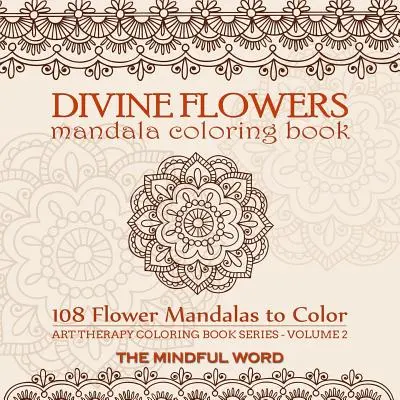 Carte de colorat Mandala Flori Divine: Adult Coloring Book with 108 Flower Mandalas Designed to Relieve Stress, Anxiety and Tension [Art Therapy Colori - Divine Flowers Mandala Coloring Book: Adult Coloring Book with 108 Flower Mandalas Designed to Relieve Stress, Anxiety and Tension [Art Therapy Colori