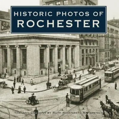 Fotografii istorice din Rochester - Historic Photos of Rochester