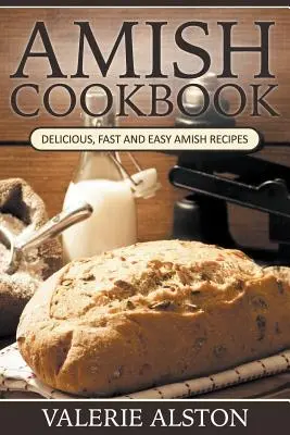 Carte de bucate Amish: Rețete Amish delicioase, rapide și ușoare - Amish Cookbook: Delicious, Fast and Easy Amish Recipes