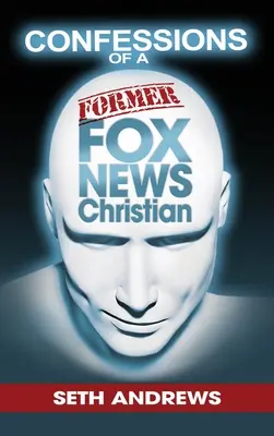 Confesiunile unui fost creștin de la Fox News - Confessions of a Former Fox News Christian