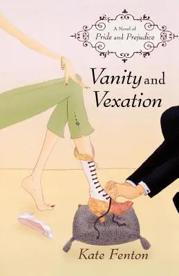 Vanity and Vexation: A Novel of Pride and Prejudice (Un roman despre mândrie și prejudecată) - Vanity and Vexation: A Novel of Pride and Prejudice