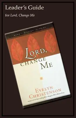 Doamne, schimbă-mă Ghidul liderului - Lord, Change Me Leader's Guide