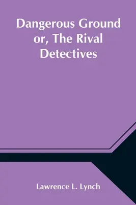 Teren periculos sau, Detectivii rivali - Dangerous Ground or, The Rival Detectives