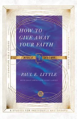 Studiu biblic Cum să-ți dăruiești credința - How to Give Away Your Faith Bible Study