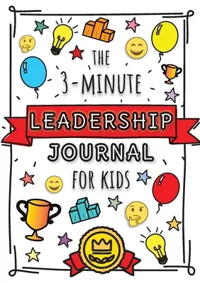 Jurnalul de leadership de 3 minute pentru copii: Un ghid pentru a deveni un lider încrezător și pozitiv (Growth Mindset Journal for Kids) - The 3-Minute Leadership Journal for Kids: A Guide to Becoming a Confident and Positive Leader (Growth Mindset Journal for Kids)