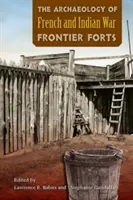 Arheologia forturilor de frontieră din războiul francez și indian - The Archaeology of French and Indian War Frontier Forts