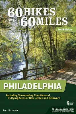 60 de drumeții pe o rază de 60 de mile: Philadelphia: inclusiv comitatele înconjurătoare și zonele periferice din New Jersey și Delaware - 60 Hikes Within 60 Miles: Philadelphia: Including Surrounding Counties and Outlying Areas of New Jersey and Delaware