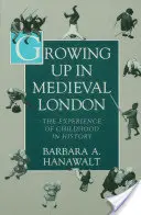 Să crești în Londra medievală: Experiența copilăriei în istorie - Growing Up in Medieval London: The Experience of Childhood in History