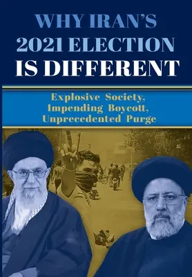 De ce alegerile din 2021 din Iran sunt diferite: Societate explozivă, boicot iminent, epurare fără precedent - Why Iran's 2021 Election Is Different: Explosive Society, Impending Boycott, Unprecedented Purge