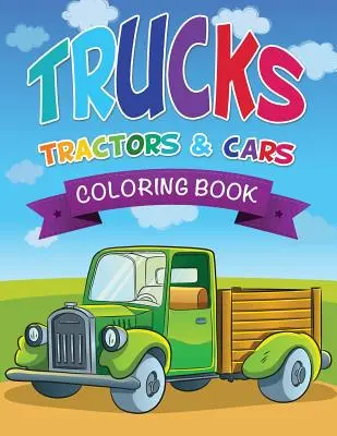 Camioane, tractoare și mașini Carte de colorat - Trucks, Tractors & Cars Coloring Book