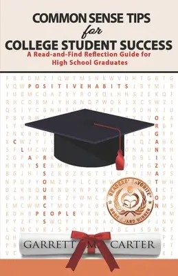 Sfaturi de bun simț pentru succesul studenților la facultate: Un ghid de reflecție „Citește și găsește” pentru absolvenții de liceu - Common Sense Tips for College Student Success: A Read-and-Find Reflection Guide for High School Graduates