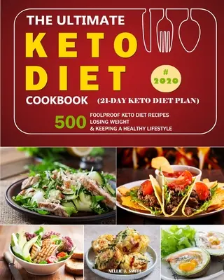 The Ultimate Keto Diet Cookbook: 500 Foolproof Keto Diet Recipes /Losing Weight and Keeping a Healthy Lifestyle in 2020.