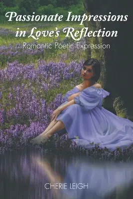 Impresii pasionale în reflexia iubirii: Expresie poetică romantică - Passionate Impressions in Love's Reflection: Romantic Poetic Expression