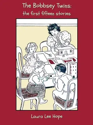 Gemenii Bobbsey: Primele cincisprezece povestiri, inclusiv Zile vesele în interior și în exterior, la țară, pe malul mării, la școală, la Snow L - The Bobbsey Twins: The First Fifteen Stories, Including Merry Days Indoors and Out, in the Country, at the Seashore, at School, at Snow L