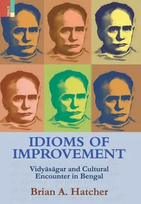 Idiomuri de îmbunătățire: Vidyāsāgar și întâlnirea culturală în Bengal - Idioms of Improvement: Vidyāsāgar And Cultural Encounter In Bengal