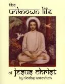 Viața necunoscută a lui Iisus Hristos - The Unknown Life of Jesus Christ