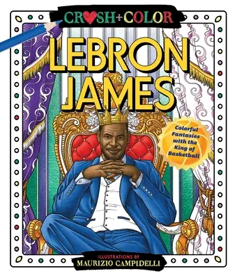 Crush and Color: Lebron James: Fantezii pline de culoare cu regele baschetului - Crush and Color: Lebron James: Colorful Fantasies with the King of Basketball