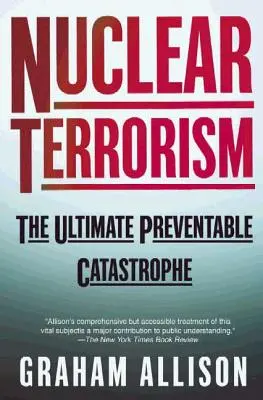Terorismul nuclear: Catastrofa supremă care poate fi prevenită - Nuclear Terrorism: The Ultimate Preventable Catastrophe
