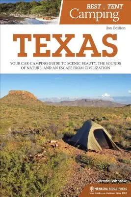 Best Tent Camping: Texas: Ghidul dvs. de campare cu mașina pentru frumusețea peisajului, sunetele naturii și o evadare din civilizație - Best Tent Camping: Texas: Your Car-Camping Guide to Scenic Beauty, the Sounds of Nature, and an Escape from Civilization