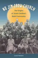 No Jim Crow Church: Originile comunității bah' din Carolina de Sud - No Jim Crow Church: The Origins of South Carolina's Bah' Community