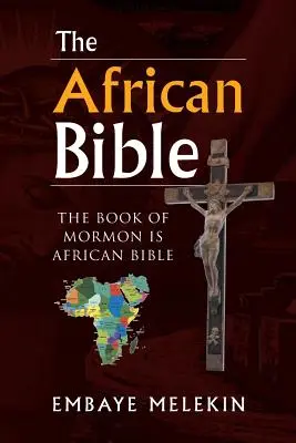 Biblia africană: Cartea lui Mormon este Biblia africană - The African Bible: The Book of Mormon Is African Bible