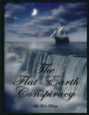 Conspirația Pământului plat - The Flat-Earth Conspiracy