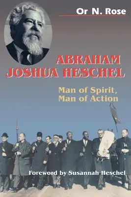 Abraham Joshua Heschel: Om de spirit, om de acțiune - Abraham Joshua Heschel: Man of Spirit, Man of Action