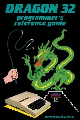 Ghidul de referință al programatorului Dragon 32 - Dragon 32 Programmer's Reference Guide