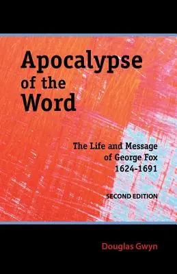 Apocalypse of the Word (Apocalipsa Cuvântului): Viața și mesajul lui George Fox - Apocalypse of the Word: The Life and Message of George Fox