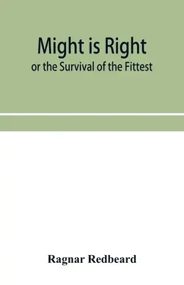 Might Is Right sau Supraviețuirea celui mai puternic - Might Is Right or The Survival of the Fittest