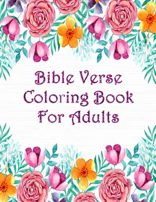 Cartea de colorat cu versete biblice pentru adulți: Scripture Verses To Inspire As You Color John, Proverbe, Psalm și altele - Bible Verse Coloring Book For Adults: Scripture Verses To Inspire As You Color John, Proverbs, Psalm And Others
