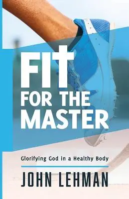 În formă pentru stăpân: Glorificarea lui Dumnezeu într-un corp sănătos - Fit for the Master: Glorifying God in a Healthy Body