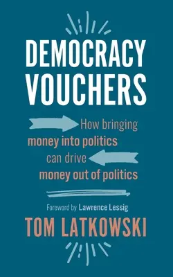 Voucherele democrației: Cum aducerea banilor în politică poate scoate banii din politică - Democracy Vouchers: How bringing money into politics can drive money out of politics