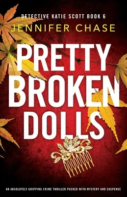 Pretty Broken Dolls: Un thriller polițist absolut captivant, plin de mister și suspans - Pretty Broken Dolls: An absolutely gripping crime thriller packed with mystery and suspense
