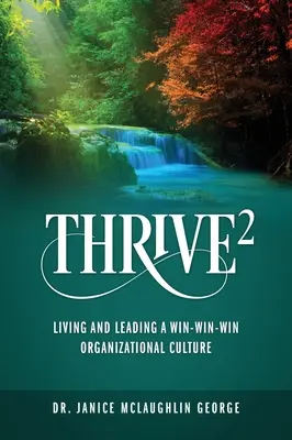 Thrive: Trăind și conducând o cultură organizațională Win-Win-Win - Thrive: Living and Leading a Win-Win-Win Organizational Culture