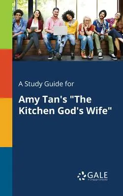 Un ghid de studiu pentru The Kitchen God's Wife de Amy Tan - A Study Guide for Amy Tan's the Kitchen God's Wife