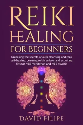 Vindecare Reiki pentru începători: Descoperirea secretelor curățării aurei și a autovindecării reiki. Învățarea simbolurilor reiki și dobândirea de sfaturi pentru reiki me - Reiki Healing for Beginners: Unlocking the secrets of aura cleansing and reiki self-healing. Learning reiki symbols and acquiring tips for reiki me