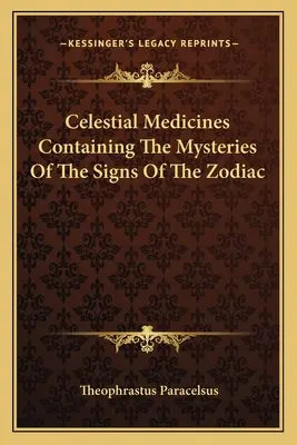 Medicamente celeste conținând misterele semnelor zodiacale - Celestial Medicines Containing the Mysteries of the Signs of the Zodiac