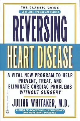 Inversarea bolilor de inimă: Un nou program vital pentru a ajuta, trata și elimina problemele cardiace fără operație - Reversing Heart Disease: A Vital New Program to Help, Treat, and Eliminate Cardiac Problems Without Surgery