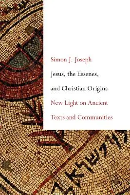 Iisus, esenienii și originile creștine: Lumină nouă asupra textelor și comunităților antice - Jesus, the Essenes, and Christian Origins: New Light on Ancient Texts and Communities