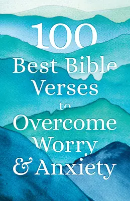 100 cele mai bune versete biblice pentru a învinge îngrijorarea și anxietatea - 100 Best Bible Verses to Overcome Worry and Anxiety