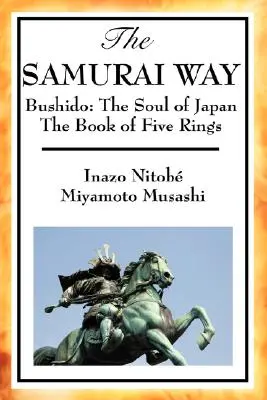 Calea samurailor, Bushido: Sufletul Japoniei și Cartea celor cinci inele - The Samurai Way, Bushido: The Soul of Japan and the Book of Five Rings