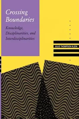 Trecerea frontierelor: Cunoștințe, discipline și interdisciplinarități (Knowledge, Disciplinarities, and Interdisciplinarities) - Crossing Boundaries: Knowledge, Disciplinarities, and Interdisciplinarities