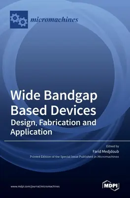 Dispozitive pe bază de Bandgap larg: Proiectare, fabricare și aplicații - Wide Bandgap Based Devices: Design, Fabrication and Applications
