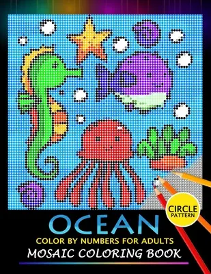 Ocean Color by Numbers pentru adulți: Mozaic de colorat Carte de eliberare a stresului Design Puzzle Quest - Ocean Color by Numbers for Adults: Mosaic Coloring Book Stress Relieving Design Puzzle Quest