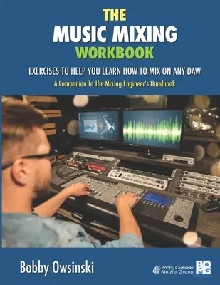 Cartea de lucru pentru mixaj muzical: Exerciții pentru a vă ajuta să învățați cum să mixați pe orice DAW - The Music Mixing Workbook: Exercises To Help You Learn How To Mix On Any DAW