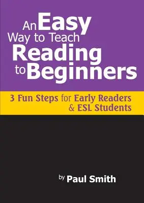 O modalitate ușoară de a-i învăța pe începători să citească: 3 pași distractivi pentru cititorii timpurii și studenții ESL - An Easy Way to Teach Reading to Beginners: 3 Fun Steps for Early Readers and ESL Students