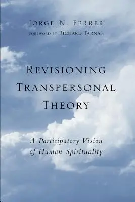 Revizuirea teoriei transpersonale: O viziune participativă a spiritualității umane - Revisioning Transpersonal Theory: A Participatory Vision of Human Spirituality
