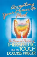 Acceptarea puterii tale de a vindeca: Practica personală a atingerii terapeutice - Accepting Your Power to Heal: The Personal Practice of Therapeutic Touch
